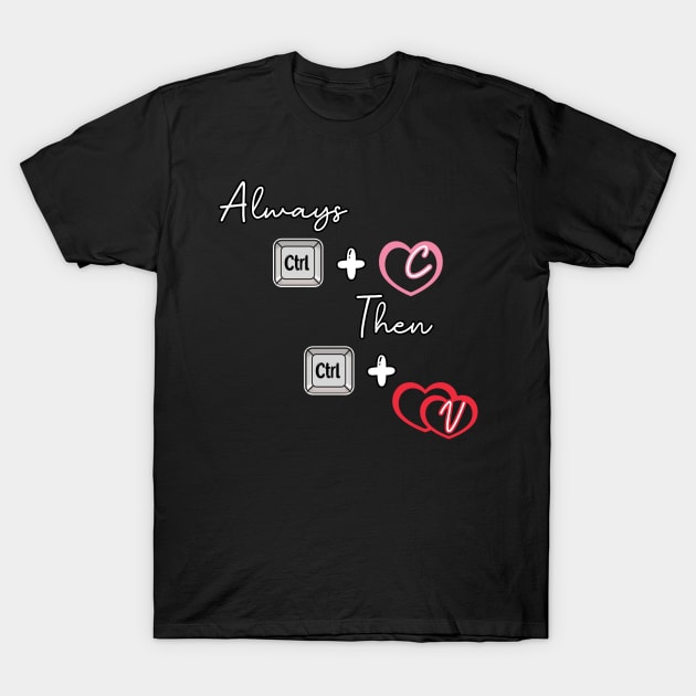 Always copy love and paste T-Shirt by 1Nine7Nine